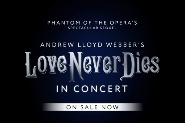 Love Never Dies The Musical in Concert breaks